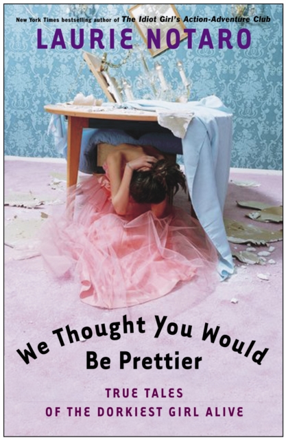 We Thought You Would Be Prettier : True Tales of the Dorkiest Girl Alive, Paperback / softback Book