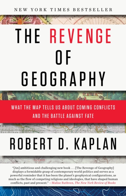 The Revenge of Geography : What the Map Tells Us About Coming Conflicts and the Battle Against Fate, Paperback / softback Book