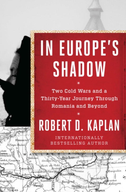 In Europe's Shadow : Two Cold Wars and a Thirty-Year Journey Through Romania and Beyond, Paperback / softback Book