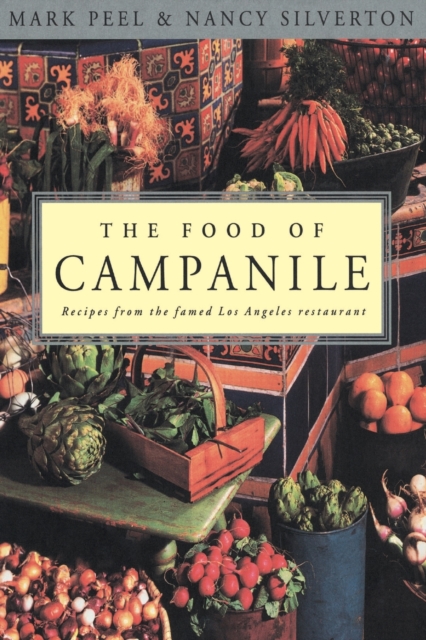 The Food of Campanile : Recipes from the Famed Los Angeles Restaurant: A Cookbook, Paperback / softback Book
