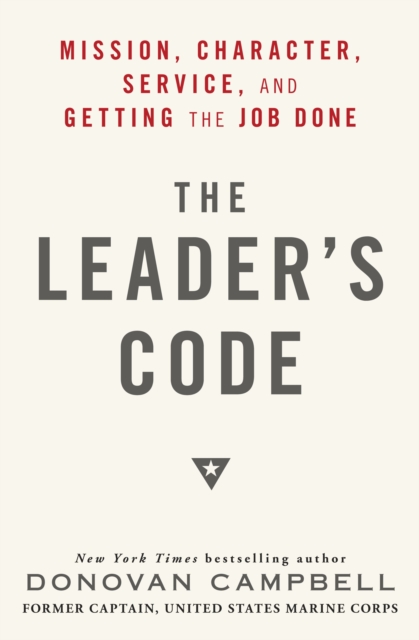 The Leader's Code : Mission, Character, Service, and Getting the Job Done, Hardback Book