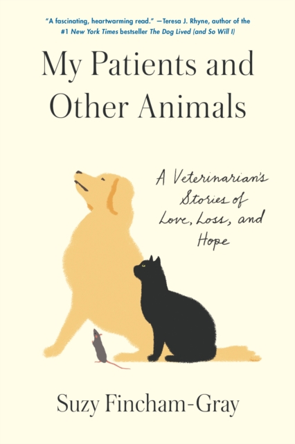 My Patients and Other Animals : A Veterinarian's Stories of Love, Loss, and Hope, Hardback Book
