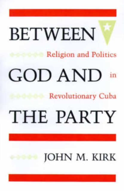 Between God and the Party : Religion and Politics in Revolutionary Cuba, Paperback / softback Book