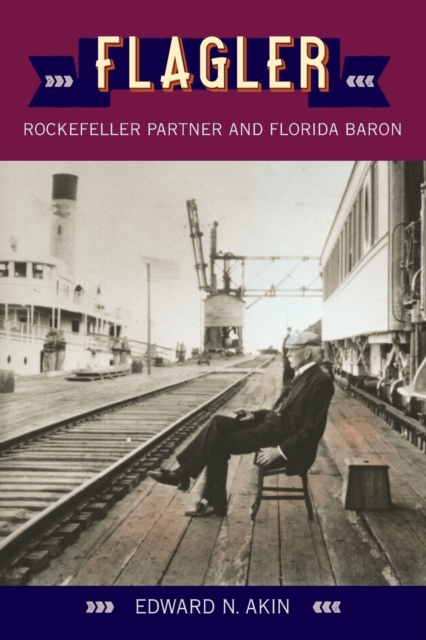 Flagler : Rockefeller Partner and Florida Baron, Paperback / softback Book