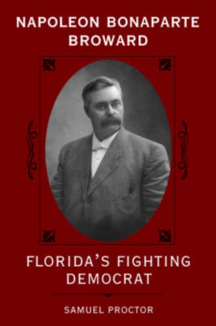 Napoleon Bonaparte Broward : Florida's Fighting Democrat, Paperback / softback Book