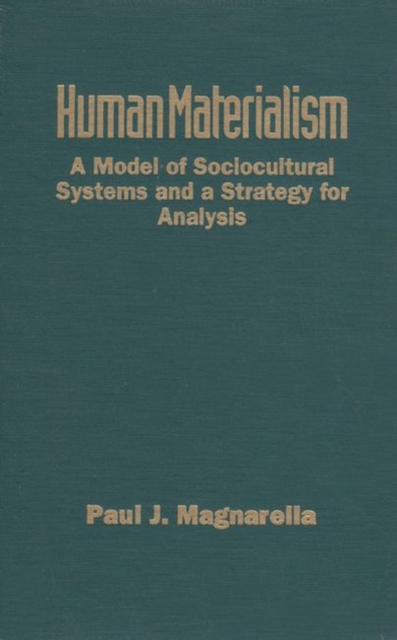 Human Materialism : A Model of Sociocultural Systems and a Strategy for Analysis, Hardback Book