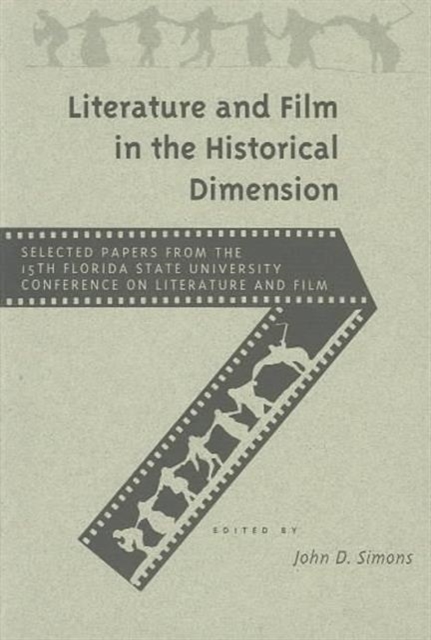 Literature and Film in the Historical Dimension : Selected Papers from the 15th Annual Florida State University Conference on Literature and Film, Paperback / softback Book