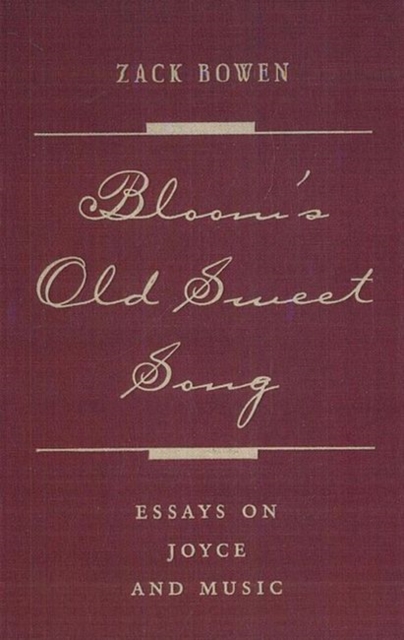 Bloom's Old Sweet Song : Essays on Joyce and Music, Hardback Book