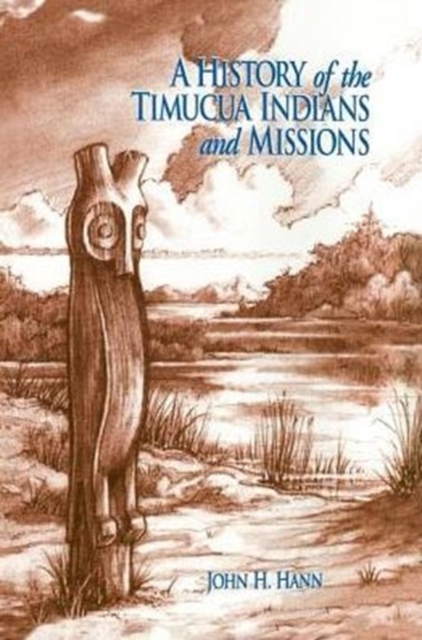 A History of the Timucua Indians and Missions, Hardback Book