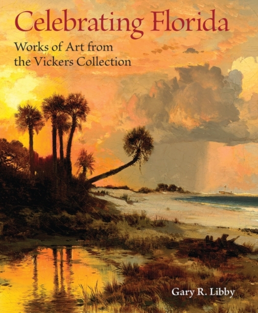 Celebrating Florida : Works of Art from the Vickers Collection, Hardback Book