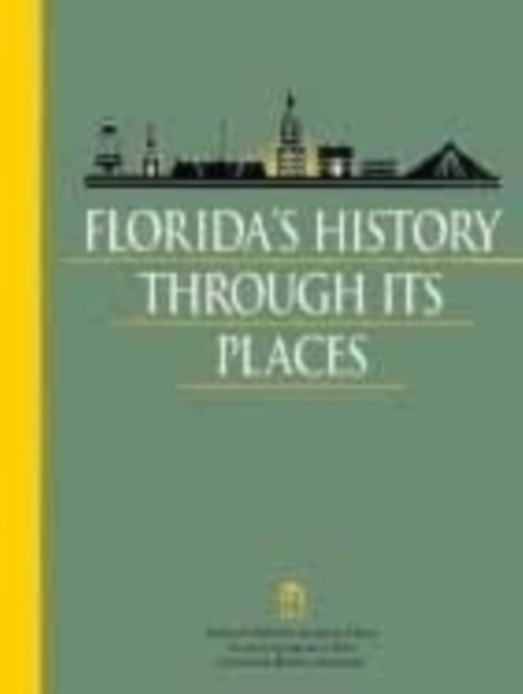 Florida's History Through Its Places : Properties in the National Register of Historic Places, Paperback / softback Book