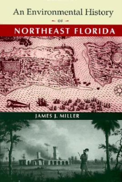 An Environmental History of Northeast Florida, Hardback Book