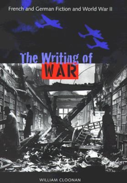 The Writing of War : French and German Fiction and World War II, Hardback Book
