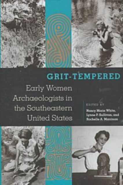 Grit-tempered : Early Women Archaeologists in the Southeastern United States, Hardback Book