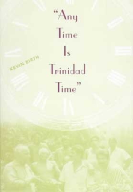 Any Time is Trinidad Time : Social Meanings and Temporal Consciousness, Hardback Book