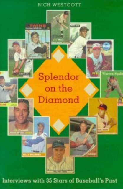 Splendor on the Diamond : Interviews with 35 Stars of Baseball's Past, Hardback Book
