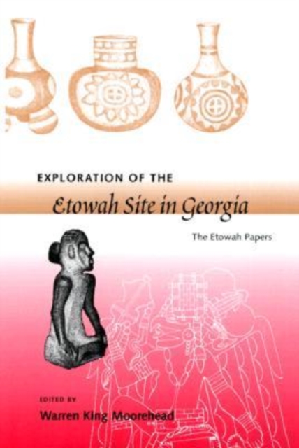 Exploration of the Etowah Site in Georgia, Paperback / softback Book