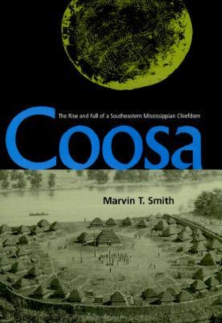 Coosa : The Rise and Fall of a Southeastern Mississippian Chiefdom, Hardback Book