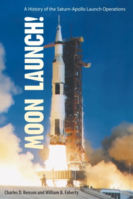 Moon Launch! : A History of the Saturn-Apollo Launch Operations, Paperback / softback Book