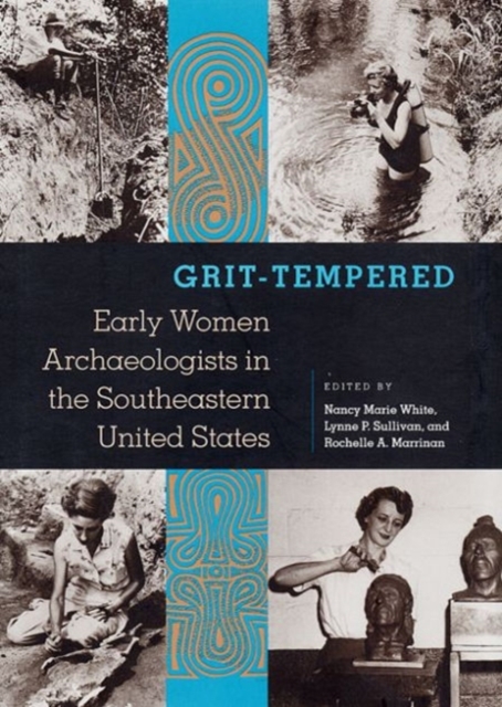 Grit-tempered : Early Women Archaeologists in the Southeastern United States, Paperback / softback Book