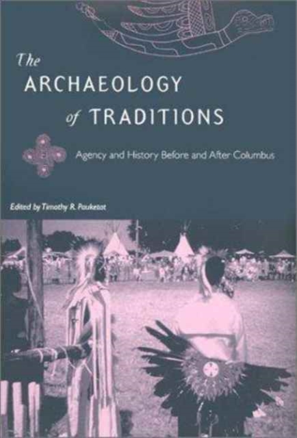 The Archaeology of Traditions : Agency and History Before and After Columbus, Hardback Book