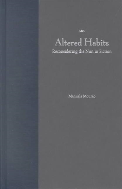 Altered Habits : Reconsidering the Nun in Fiction, Hardback Book