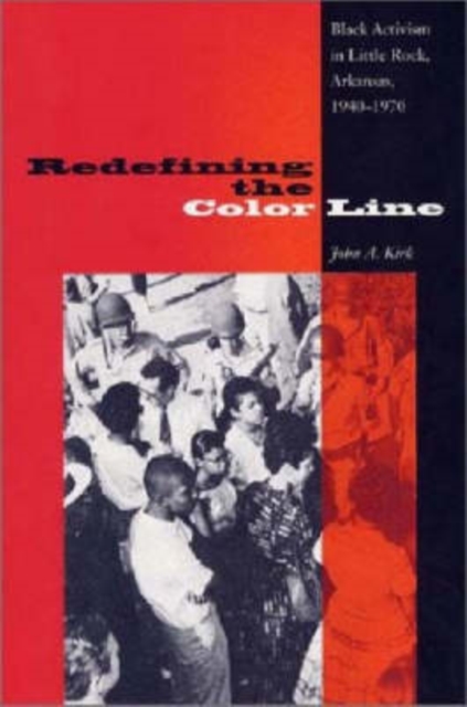 Redefining the Color Line : Black Activism in Little Rock, Arkansas 1940-1970, Hardback Book