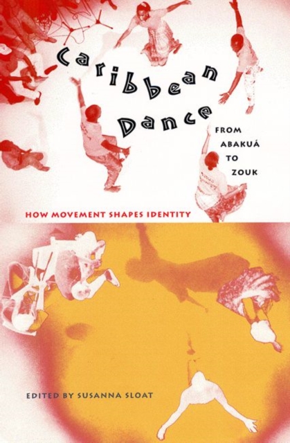 Caribbean Dance from Abakua to Zouk : How Movement Shapes Identity, Hardback Book