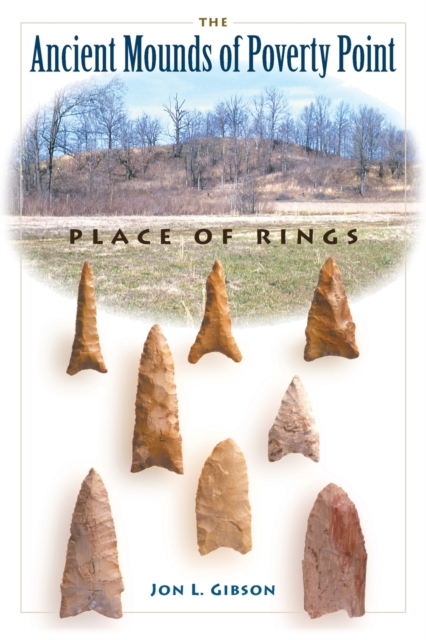The Ancient Mounds of Poverty Point : Place of Rings, Paperback / softback Book
