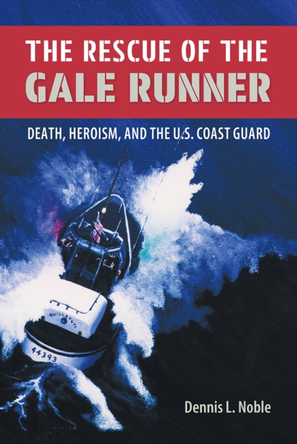 The Rescue of the ""Gale Runner : Death, Heroism and the U.S. Coast Guard, Hardback Book