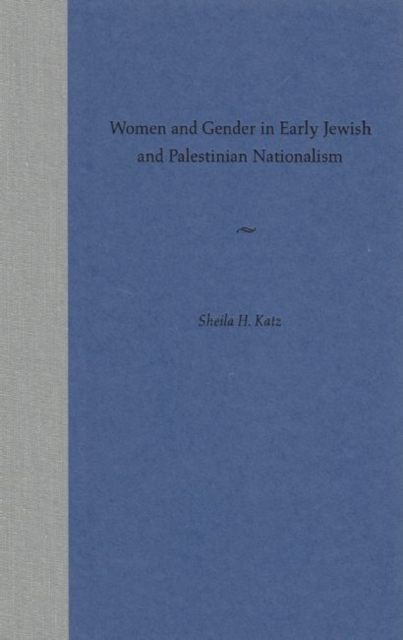 Women and Gender in Early Jewish and Palestinian Nationalism, Hardback Book