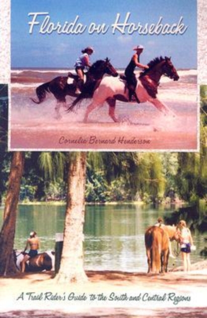 Florida on Horseback : A Trail Rider's Guide to the South and Central Regions, Paperback / softback Book