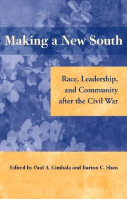 Making a New South : Race, Leadership, and Community After the Civil War, Hardback Book