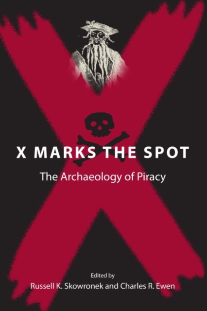 X Marks the Spot : The Archaeology of Piracy, Paperback / softback Book