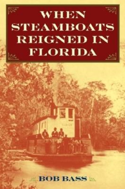 When Steamboats Reigned in Florida, Hardback Book