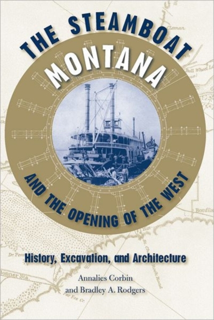 The Steamboat ""Montana"" and the Opening of the West : History, Excavation, and Architecture, Hardback Book