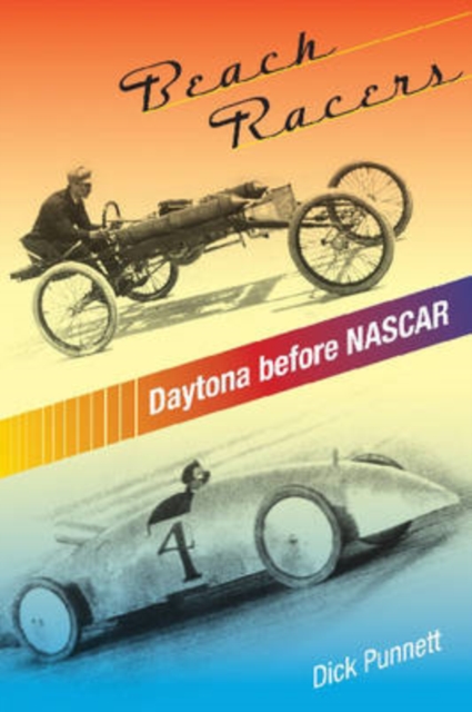 Beach Racers : Daytona Before NASCAR, Paperback / softback Book