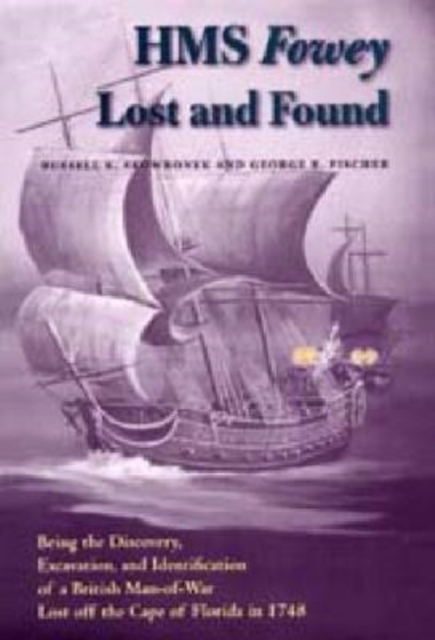 HMS ""Fowey"" Lost and Found : Being the Discovery, Excavation, and Identification of a British Man-of-war Lost Off the Cape of Florida in 1748, Hardback Book