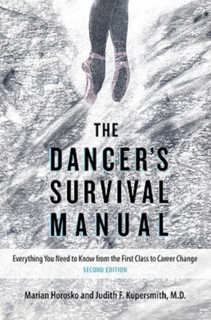The Dancer's Survival Manual : Everything You Need to Know from the First Class to Career Change, Paperback / softback Book