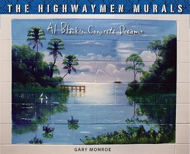The Highwaymen Murals : Al Black's Concrete Dreams, Hardback Book