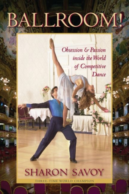 Ballroom! : Obsession and Passion Inside the World of Competitive Dance, Hardback Book