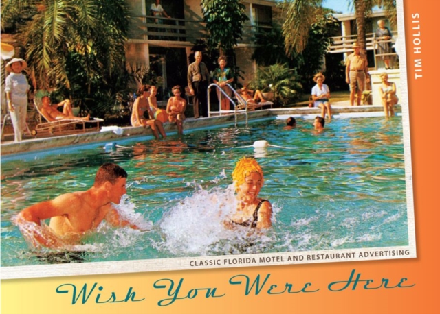 Wish You Were Here : Classic Florida Motel and Restaurant Advertising, Hardback Book