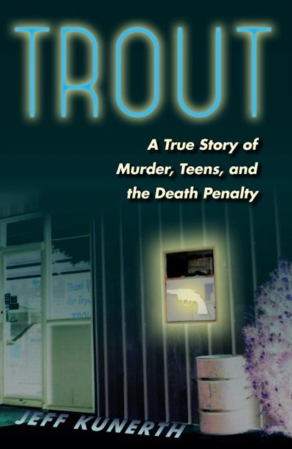 Trout : A True Story of Murder, Teens, and the Death Penalty, Hardback Book