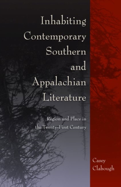 Inhabiting Contemporary Southern and Appalachian Literature : Region and Place in the Twenty-First Century, Hardback Book