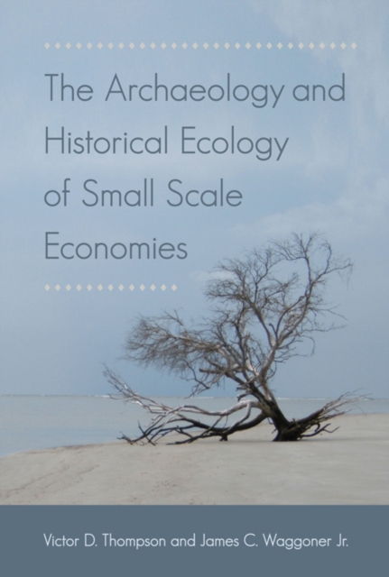 The Archaeology and Historical Ecology of Small Scale Economies, PDF eBook