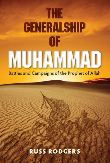 The Generalship of Muhammad : Battles and Campaigns of the Prophet of Allah, EPUB eBook