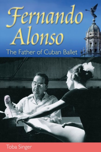 Fernando Alonso : The Father of Cuban Ballet, Hardback Book