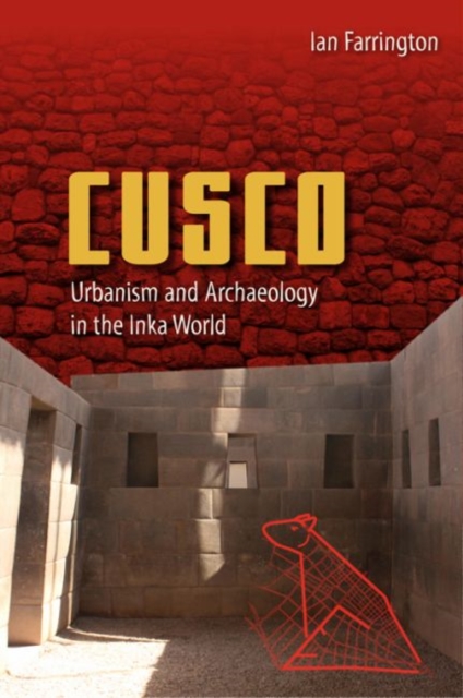 Cusco : Urbanism and Archaeology in the Inka World, Hardback Book