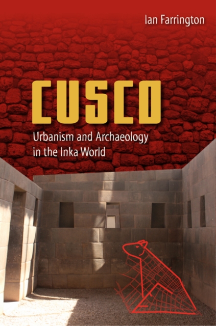 Cusco : Urbanism and Archaeology in the Inka World, PDF eBook