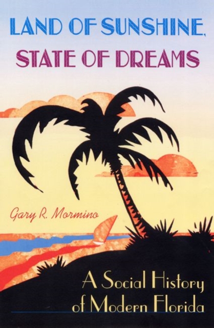 Land of Sunshine, State of Dreams : A Social History of Modern Florida, EPUB eBook